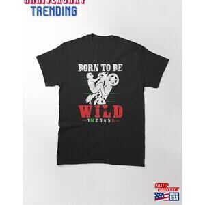 Born To Be Wild 1N23456 Classic Tshirt
